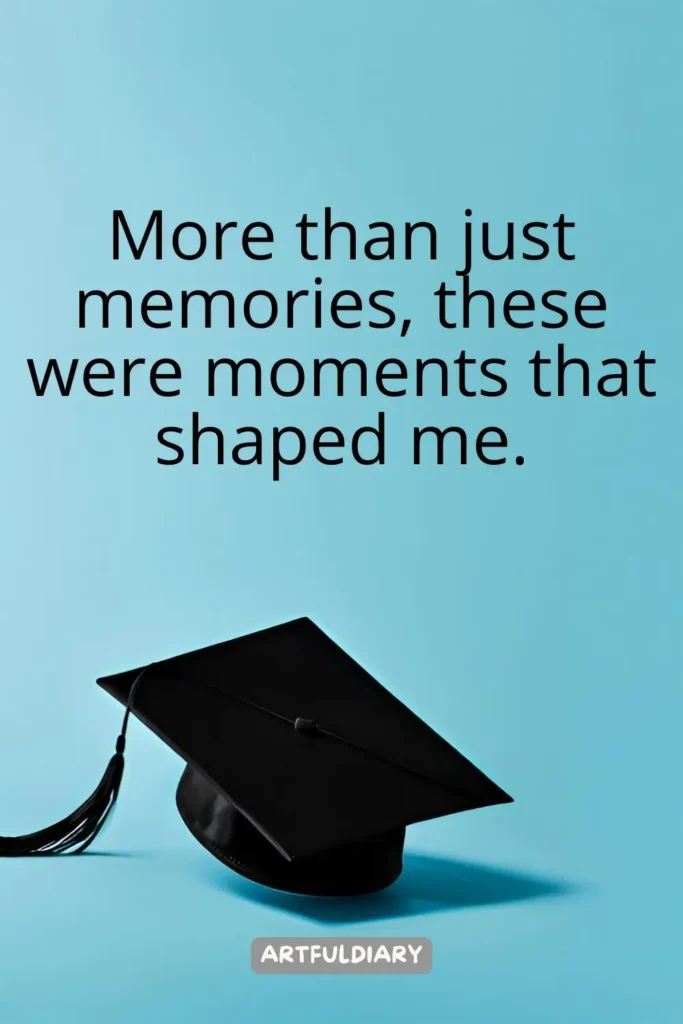 More than just memories, these were moments that shaped me, Quotes