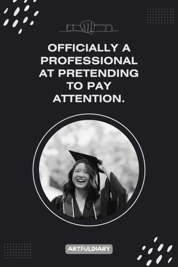 Officially a professional at pretending to pay attention, Quotes