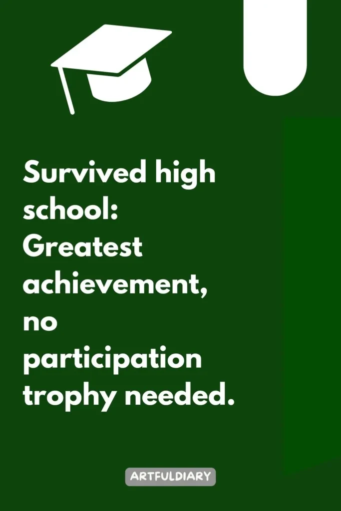 Survived high school_ Greatest achievement, no participation trophy needed, Quotes
