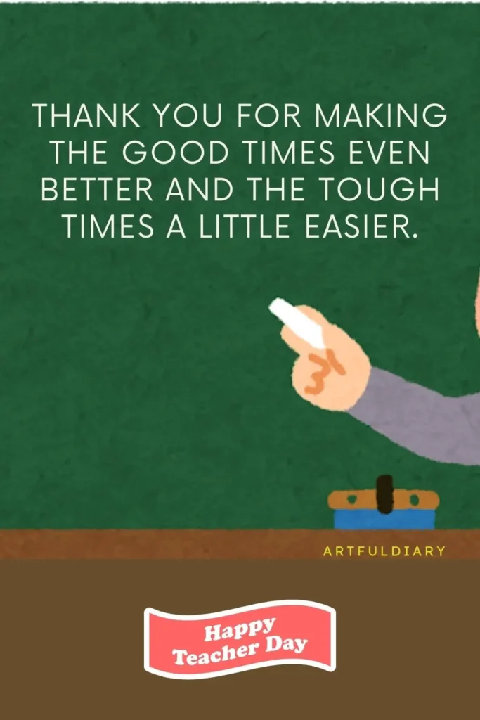 Thank you for making the good times even better and the tough times a little easier. quote