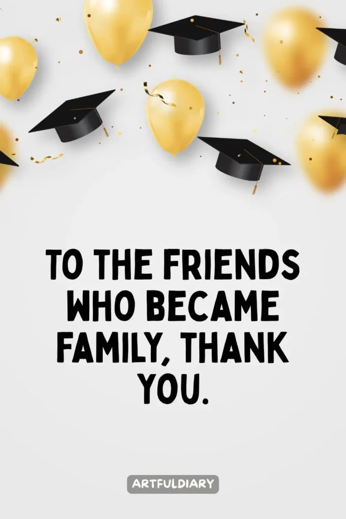 To the friends who became family, thank you, Quotes