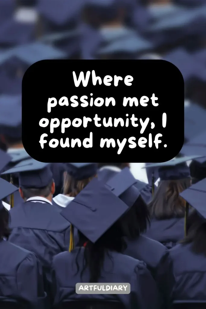 Where passion met opportunity, I found myself, Quotes