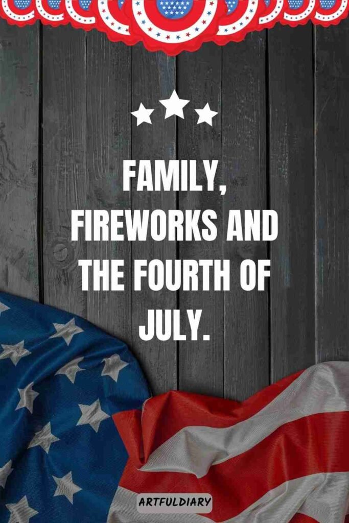 Family, fireworks and the fourth of July, Quotes