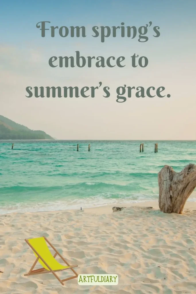 From spring’s embrace to summer’s grace.Quotes