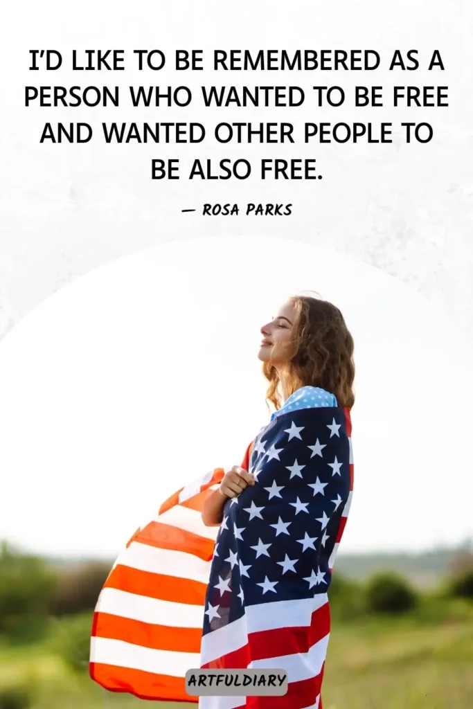 I'd like to be remembered as a person who wanted to be free and wanted other people to be also free, Quotes