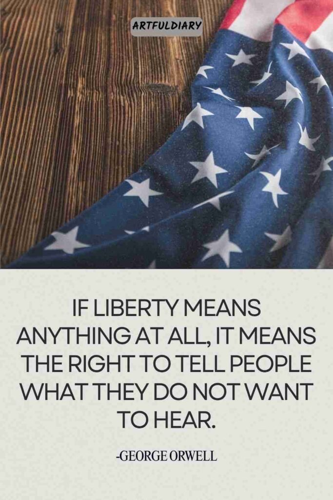 If liberty means anything at all, it means the right to tell people what they do not want to hear, Quotes