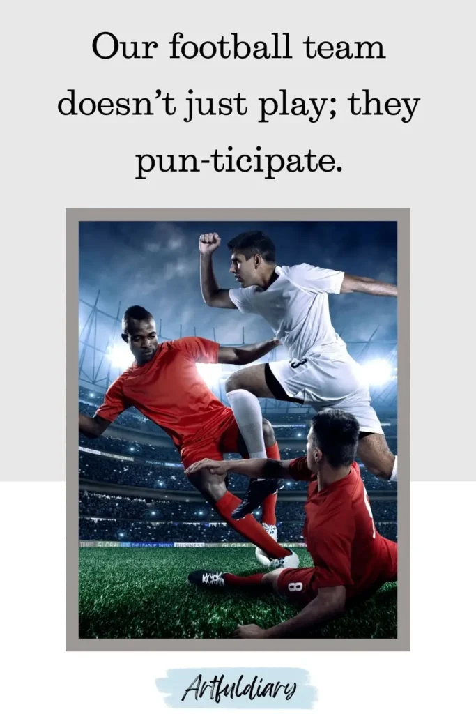 Our football team doesn’t just play, they pun-ticipate, football puns