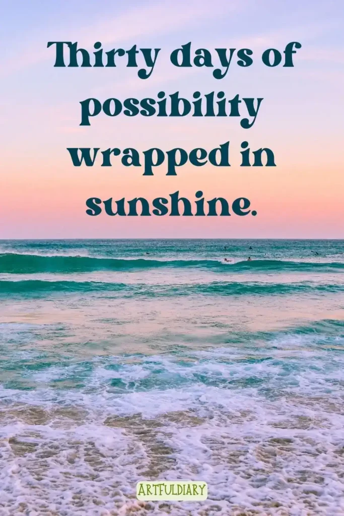 Thirty days of possibility wrapped in sunshine. Quotes