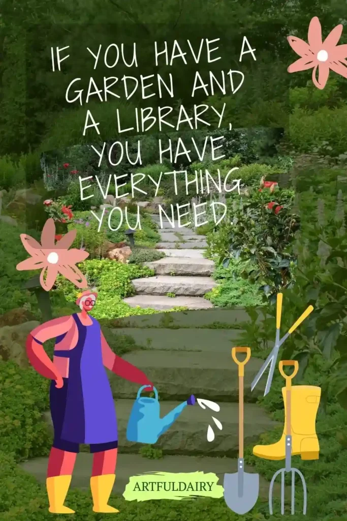 if you have a garden and a library, you have everything you need. Quotes