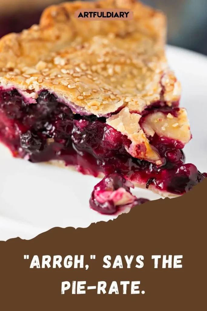 "Arrgh," says the pie-rate, short pie puns