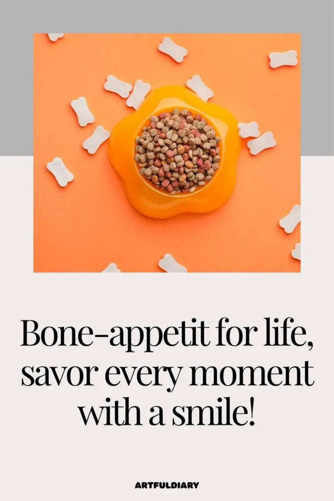 Bone-appetit for life, savor every moment with a smile! Bone Puns