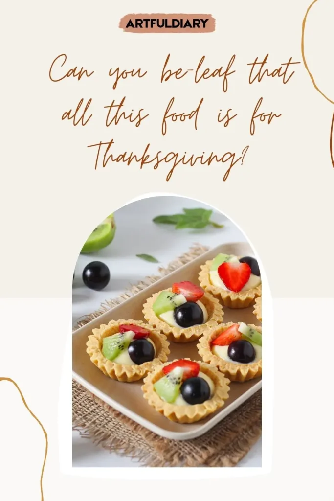 Can you be-leaf that all this food is for Thanksgiving? pie puns for thanksgiving