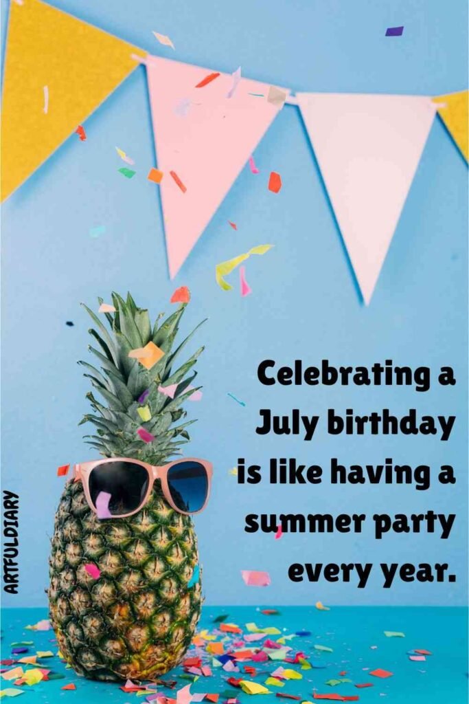 Celebrating a July birthday is like having a summer party every year, Quotes