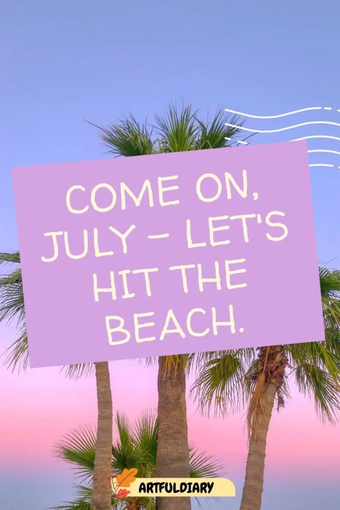 Come on, July - let's hit the beach, Quotes