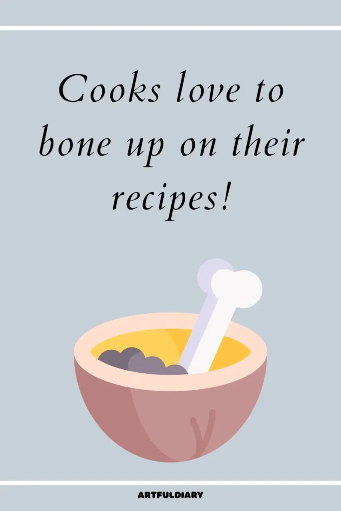 Cooks love to bone up on their recipes! Bone Puns