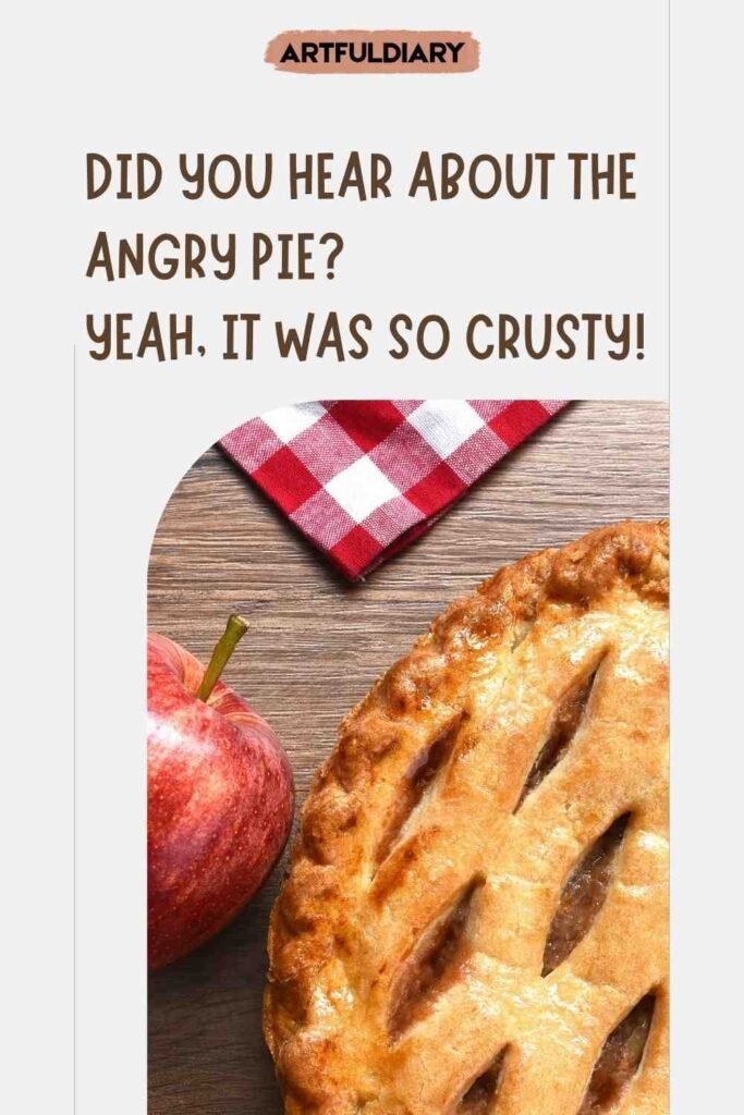 Did you hear about the angry pie? Yeah, it was so crusty! pie puns one liners