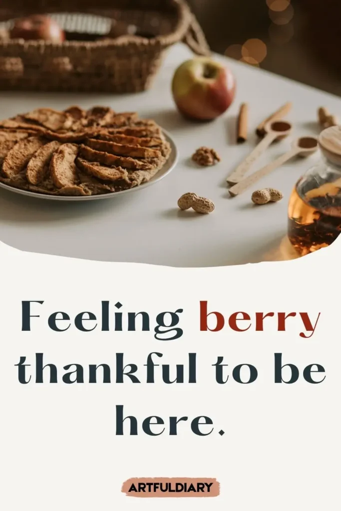 Feeling berry thankful to be here, short pie puns