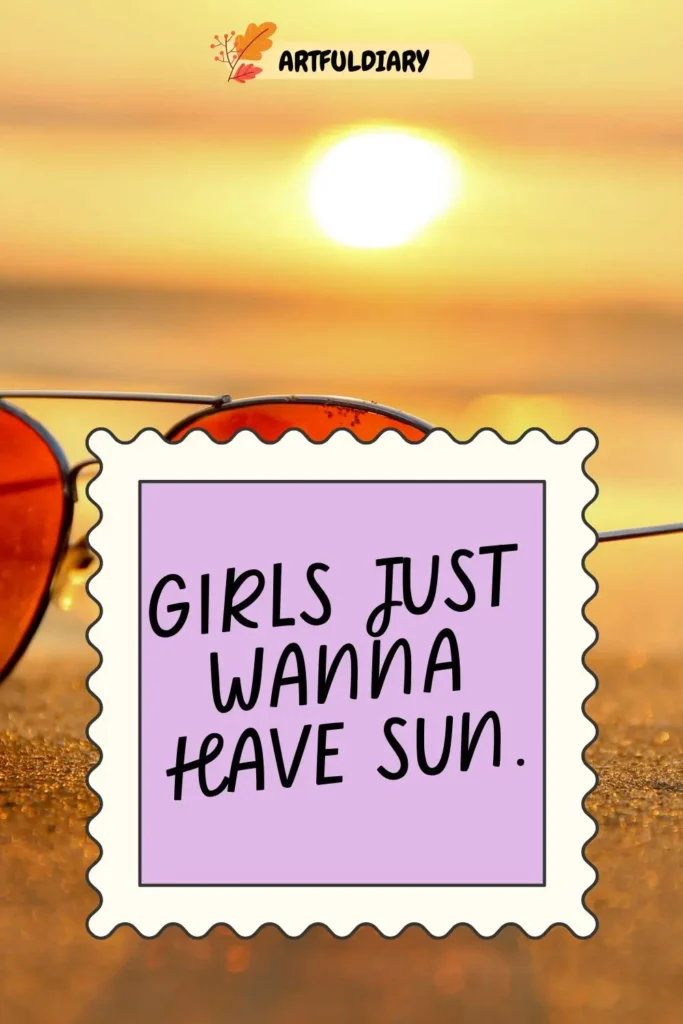 Girls just wanna have sun, Quotes