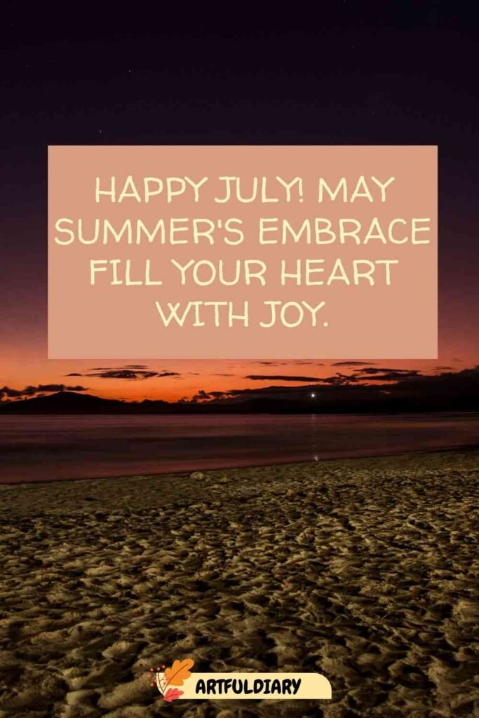 Happy July! May summer's embrace fill your heart with joy, Quotes