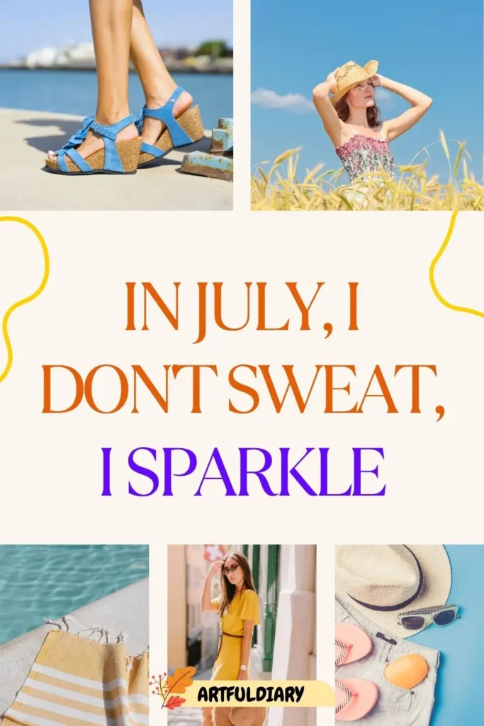 In July, I don't sweat, I sparkle, Quotes