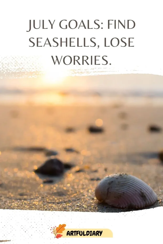 July goals_ find seashells, lose worries, Quotes