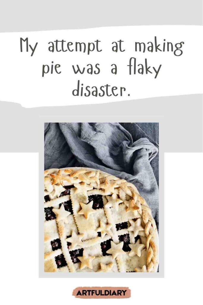 My attempt at making pie was a flaky disaster, funny pie puns