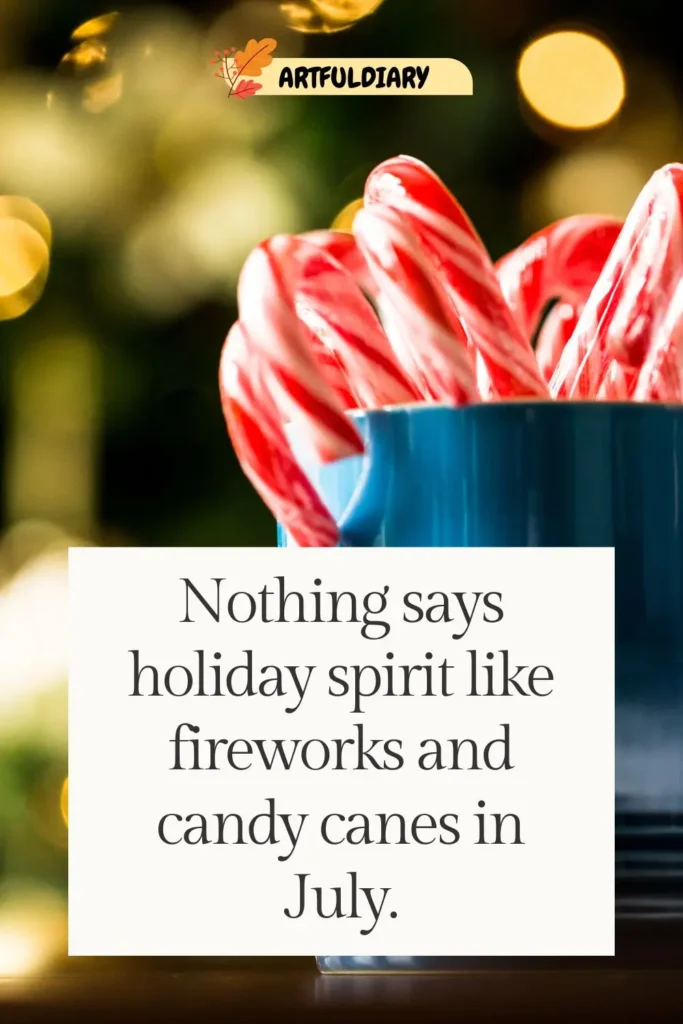 Nothing says holiday spirit like fireworks and candy canes in July, Quotes
