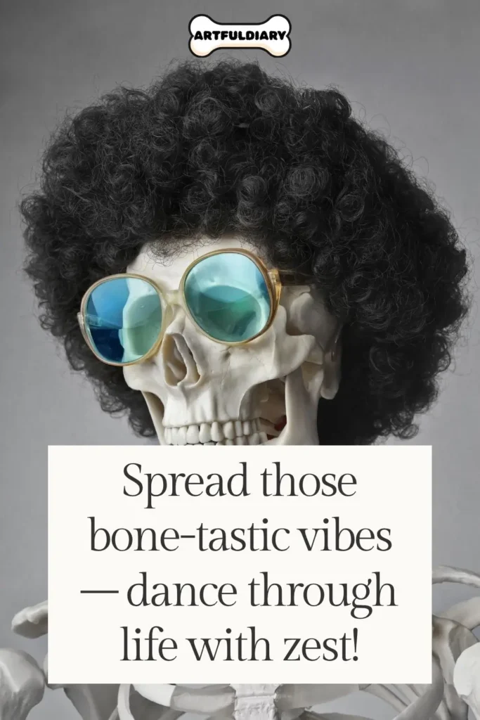 Spread those bone-tastic vibes – dance through life with zest! Bone Puns