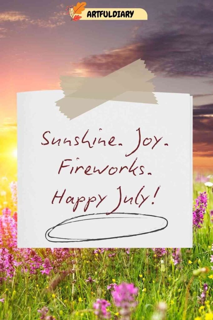 Sunshine. Joy. Fireworks. Happy July! Quotes