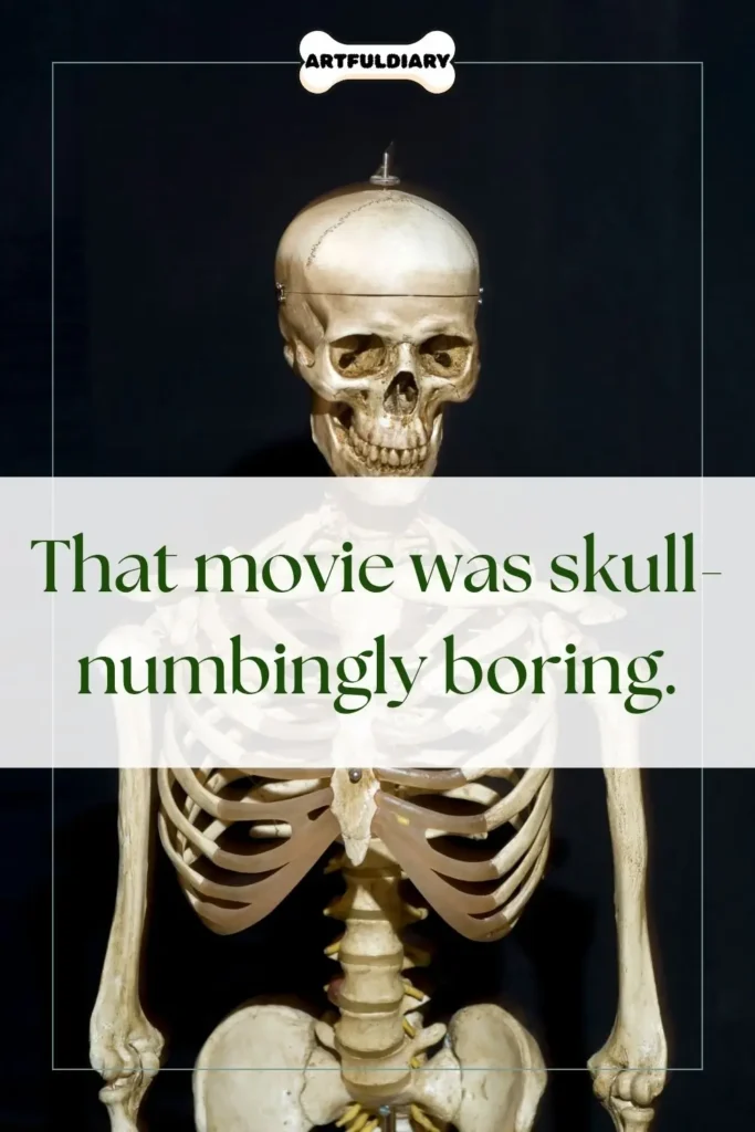 That movie was skull-numbingly boring, Bone Puns