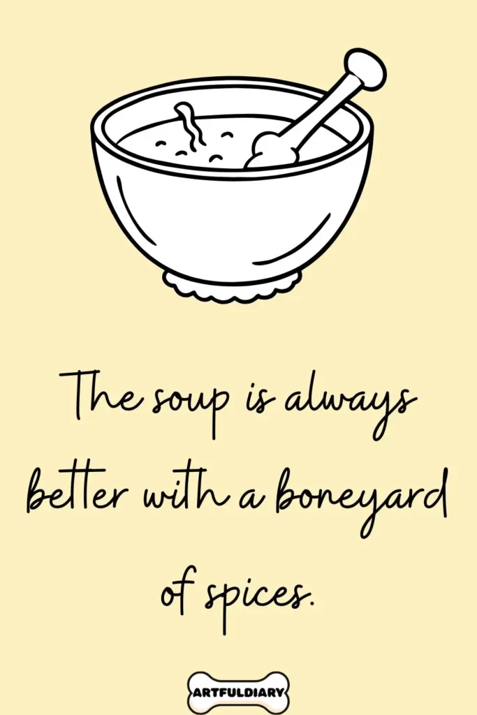 The soup is always better with a boneyard of spices, Bone Puns