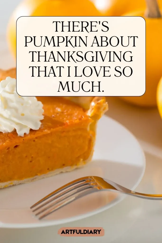 There's pumpkin about Thanksgiving that I love so much, pie puns for thanksgiving