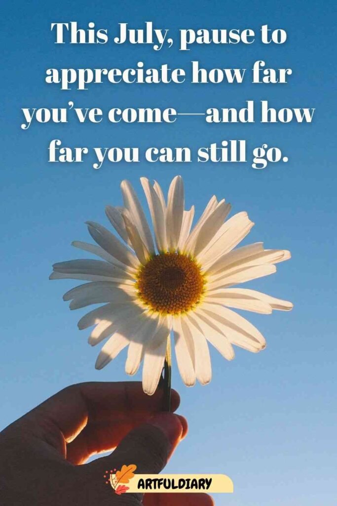 This July, pause to appreciate how far you’ve come—and how far you can still go, Quotes