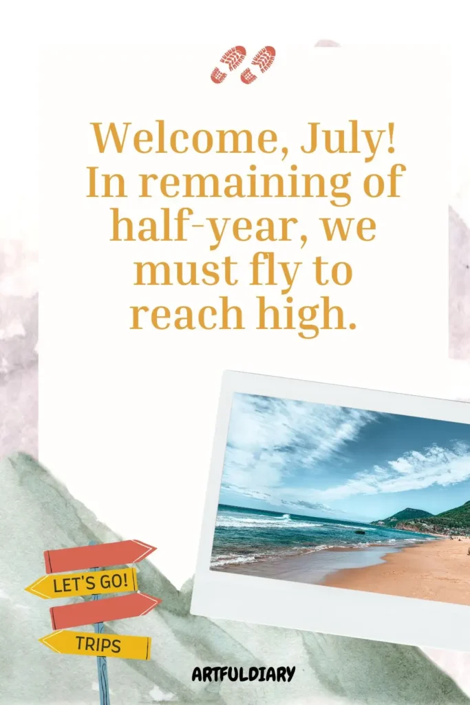 Welcome, July! In remaining of half-year, we must fly to reach high, Quotes