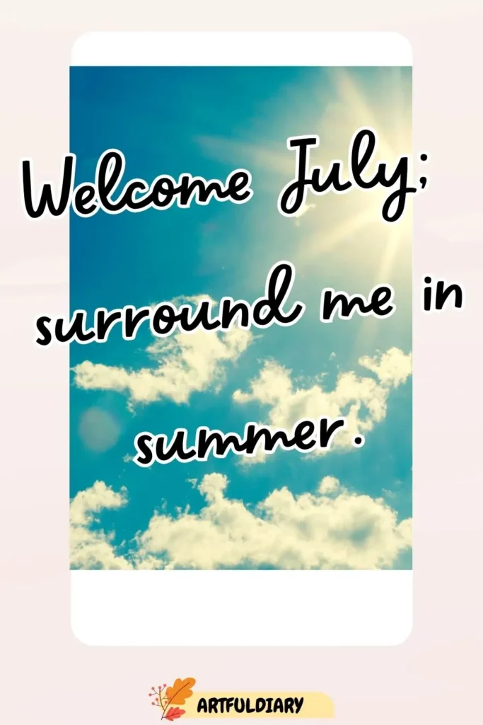 Welcome July, surround me in summer, quotes