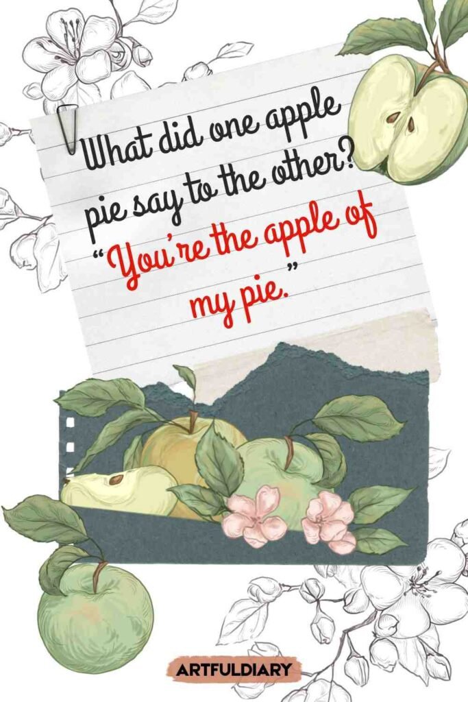 What did one apple pie say to the other? “You’re the apple of my pie.” apple pie puns