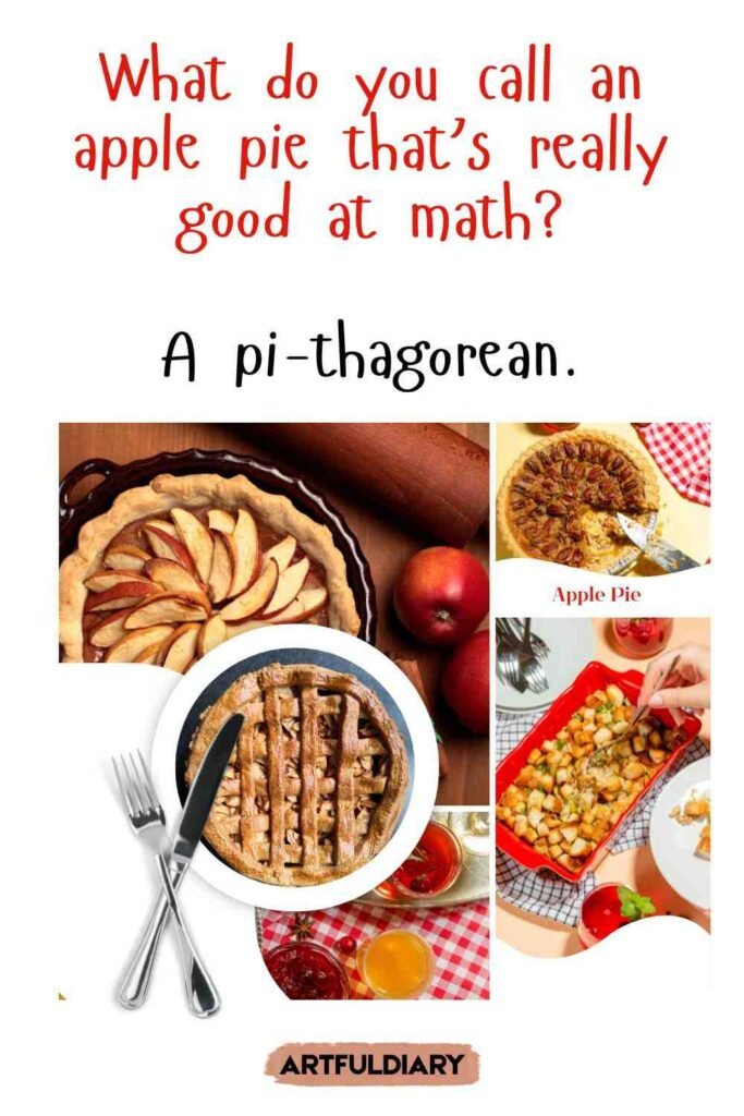 What do you call an apple pie that’s really good at math? A pi-thagorean, apple pie puns