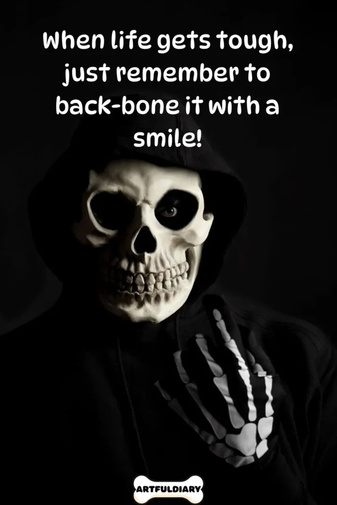 When life gets tough, just remember to back-bone it with a smile! Bone Puns
