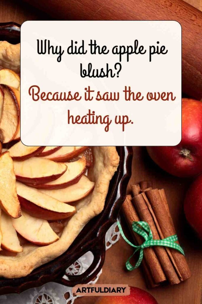 Why did the apple pie blush? Because it saw the oven heating up, apple pie puns