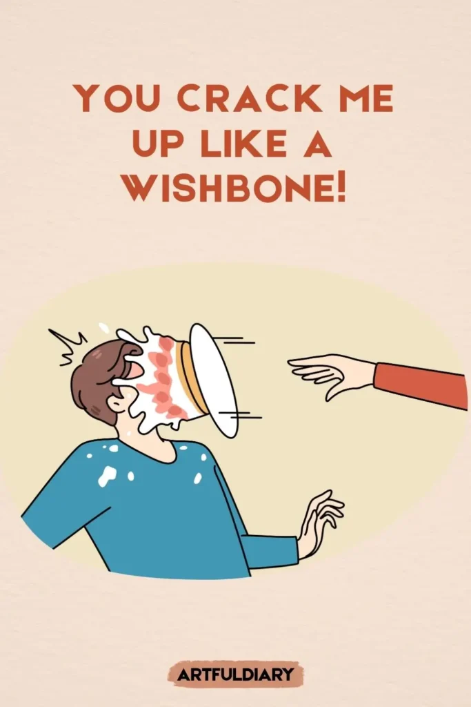You crack me up like a wishbone! pie puns for thanksgiving