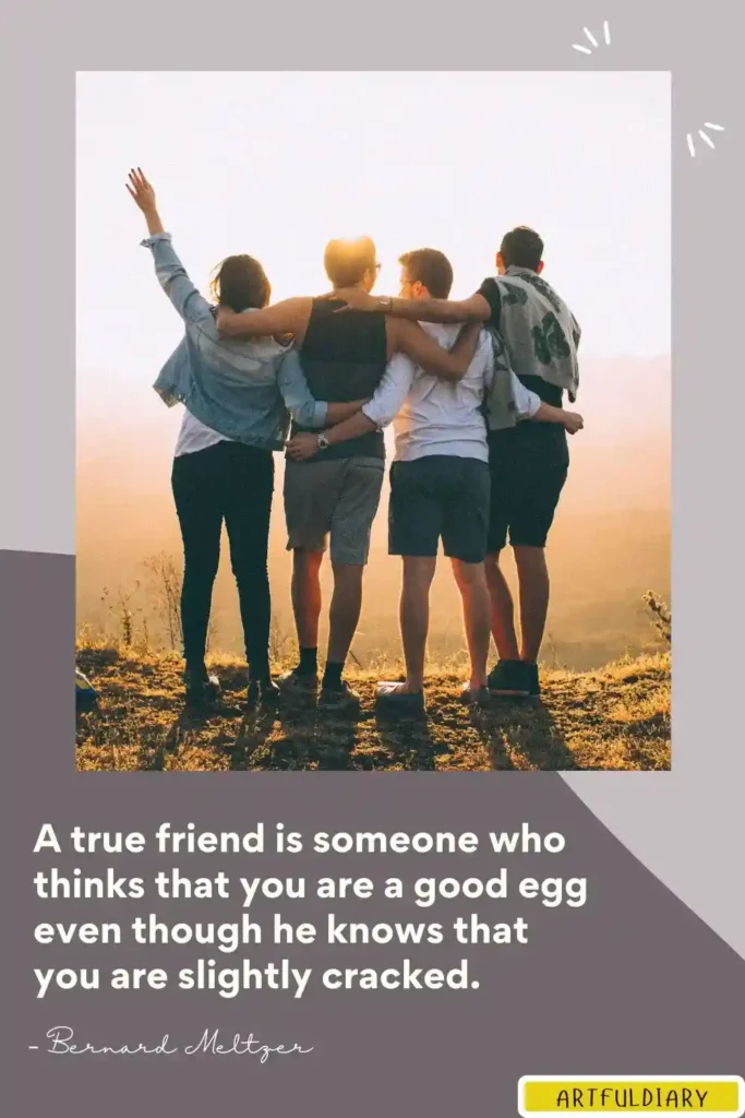 A true friend is someone who thinks that you are a good egg even though he knows that you are slightly cracked, real friends quotes