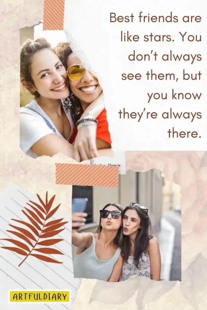 Best friends are like stars. You don’t always see them, but you know they’re always there, best friendship day quotes
