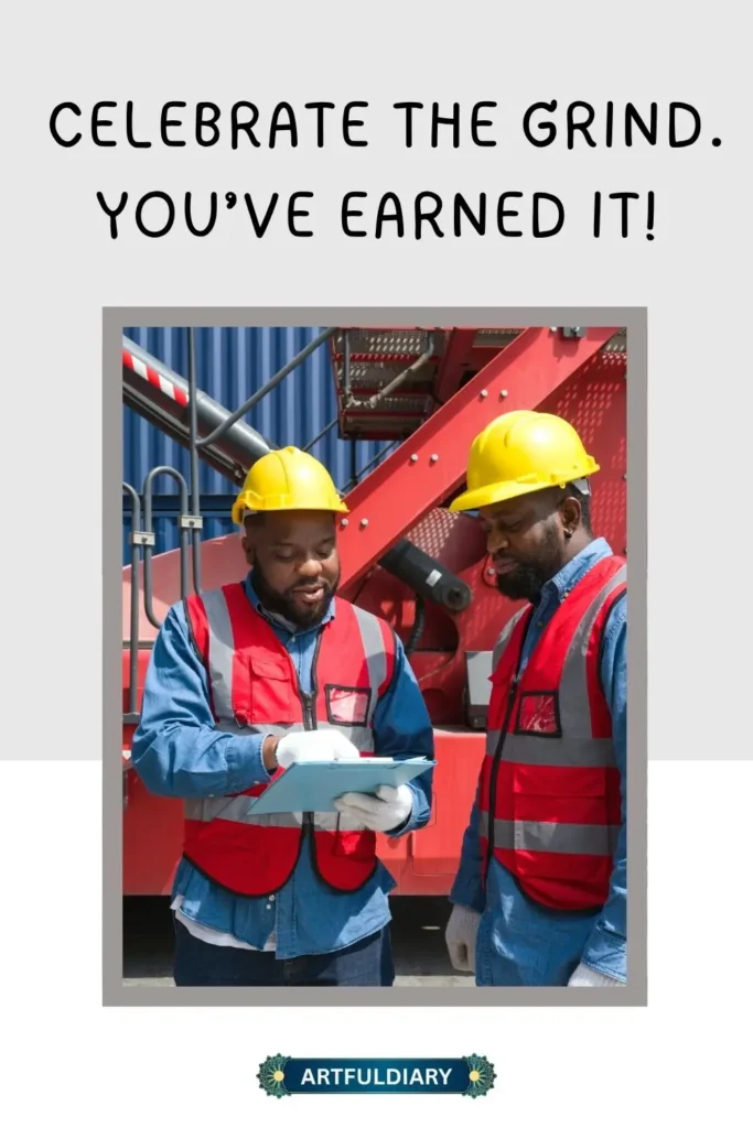 Celebrate the grind. You’ve earned it! inspiring labor day quotes