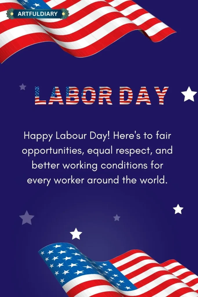 Happy Labour Day! Here's to fair opportunities, equal respect, and better working conditions for every worker around the world, happy labor day quotes