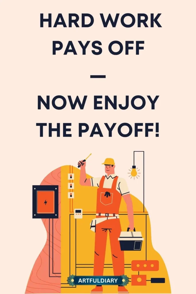 Hard work pays off — now enjoy the payoff! inspiring labor day quotes