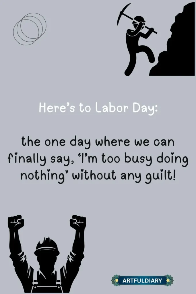 Here’s to Labor Day: the one day where we can finally say, ‘I’m too busy doing nothing’ without any guilt! labor day funny quotes