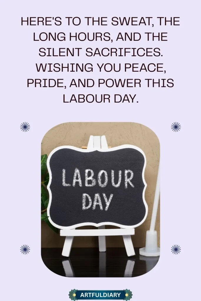 Here's to the sweat, the long hours, and the silent sacrifices. Wishing you peace, pride, and power this Labour Day, happy labor day quotes