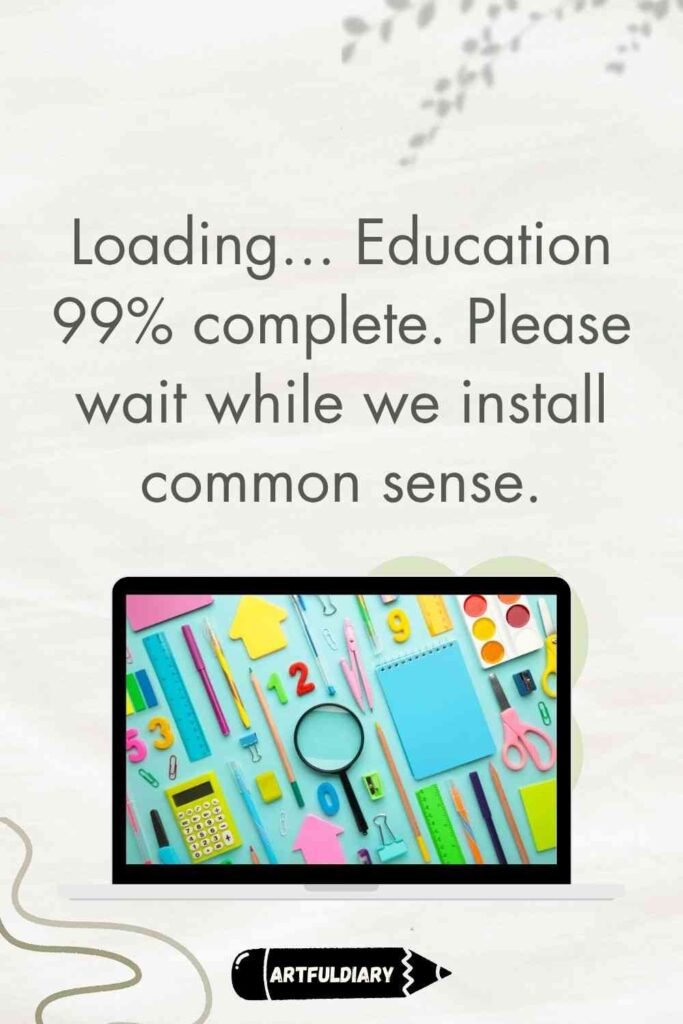 Loading... Education 99% complete. Please wait while we install common sense, back to school wallpapers and quotes
