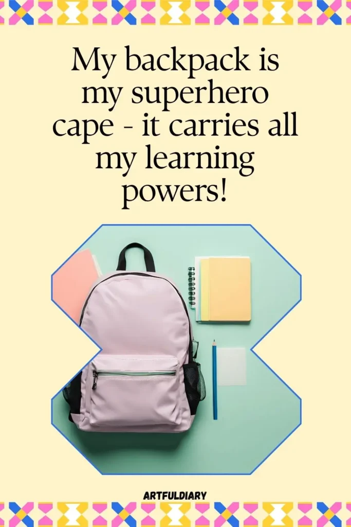 My backpack is my superhero cape - it carries all my learning powers! back to school quotes for kids