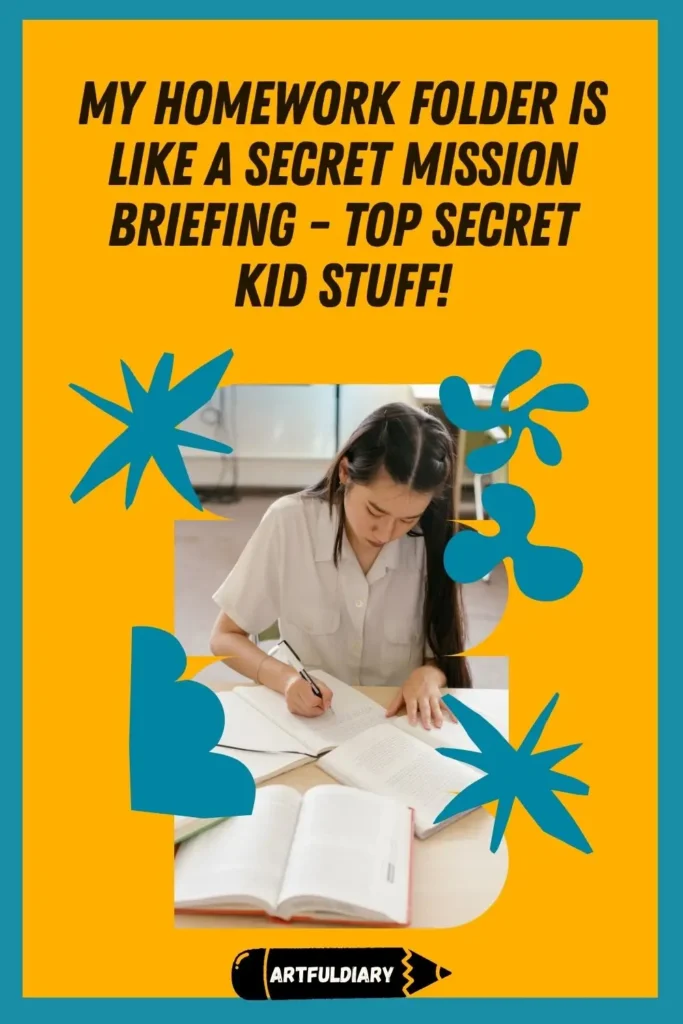 My homework folder is like a secret mission briefing - top secret kid stuff! back to school quotes for kids